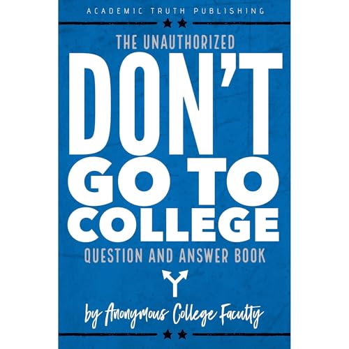 The Unauthorized Don&amp;rsquo;t Go To College by Anonymous College Faculty episode artwork