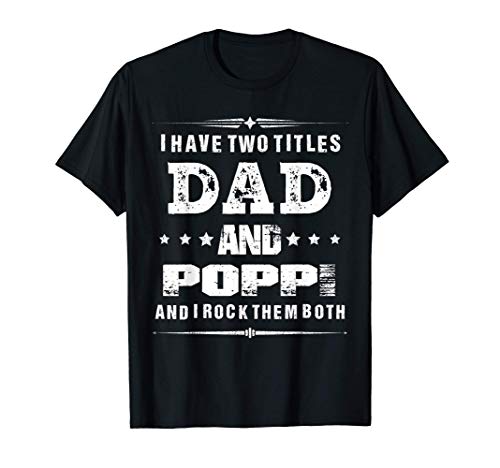 i have two titles dad and Poppi funny father's day gifts Camiseta