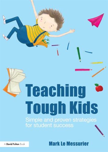 Teaching Tough Kids: Simple and Proven Strategies for Student Success      1st Edition, Kindle Edition