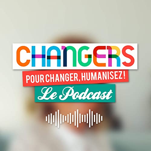 Changers, le podcast des acteurs du changement Podcast Por Changers arte de portada