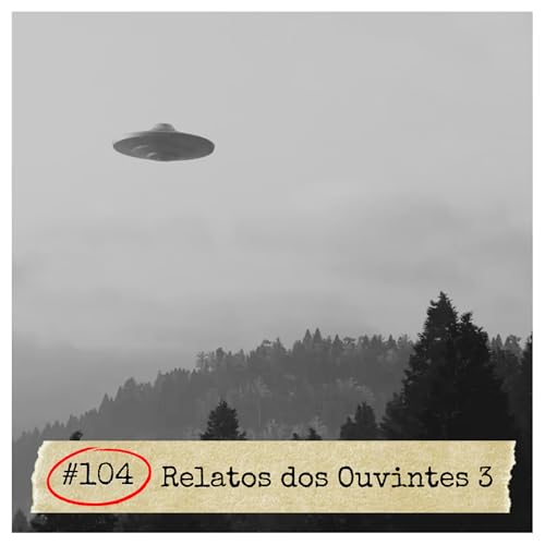 #104 - Relatos dos Ouvintes 3 | ESPECIAL DE HALLOWEEN