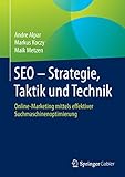 SEO - Strategie, Taktik und Technik: Online-Marketing mittels effektiver Suchmaschinenoptimierung