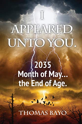 I APPEARED UNTO YOU: 2035 Month of May... the End of Age