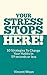 Your Stress Stops Here!: 10 Strategies To Change Your Habits In 59 Seconds Or Less