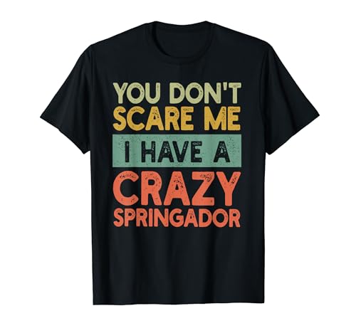 You Don't Scare Me Springador Owner Pet Dog Mom Dad Retro T-Shirt
