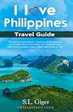 I love Philippines Travel Guide: Philippines travel book. Travel Guide Philippines for budget travel information for individual trips. With ... lonely or lost. (Swissmissontour Reiseführer) - S. L. Giger, SwissMiss OnTour 