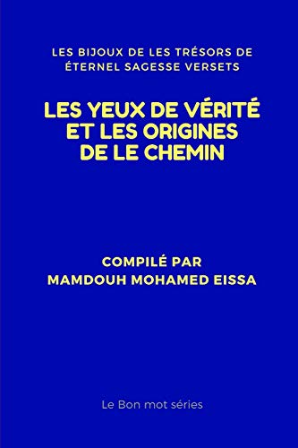 LES YEUX DE VÉRITÉ ET LES ORIGINES DE LE CHEMIN: LES BIJOUX DE LES TRÉSORS DE ÉTERNEL SAGESSE VERSETS (Le Bon mot séries) (French Edition)