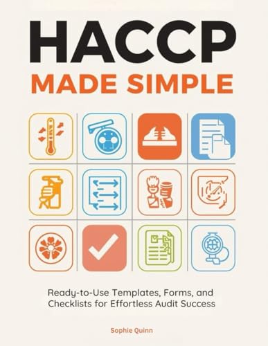 HACCP MADE SIMPLE: Ready-to-Use Templates, Forms, and Checklists for Effortless Audit Success