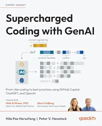Supercharged Coding with GenAI: From vibe coding to best practices using GitHub Copilot, ChatGPT, and OpenAI-Wow! eBook