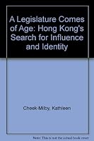 A Legislature Comes of Age: Hong Kong's Search for Influence and Identity 0195859553 Book Cover