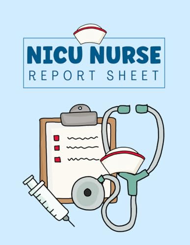 NICU Nurse Report Sheet: Cute Nursing Report and Brain Sheets For Organizing Notes and For Tracking NICU Patients' Medical History, Examination and Treatment Plan