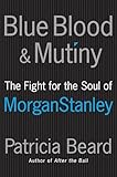 Blue Blood & Mutiny: The Fight for the Soul of Morgan Stanley