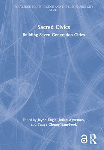Sacred Civics: Building Seven Generation Cities (Routledge Equity, Justice and the Sustainable City series)