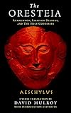 The Oresteia: Agamemnon, Libation Bearers, and The Holy Goddesses (Wisconsin Studies in Classics)
