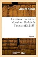 La Mission Ou Scènes Africaine. Traduit de l'Anglais. Volume 1 2329840071 Book Cover