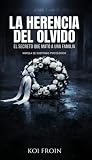 LA HERENCIA DEL OLVIDO: El secreto que mató a una familia
