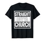 Straight Outta Church I Christianity T-Shirt