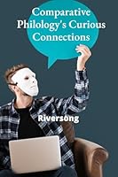 Comparative Philology's Curious Connections: Exploring semantic shifts and linguistic evolution across languages B0F2GFBKHV Book Cover