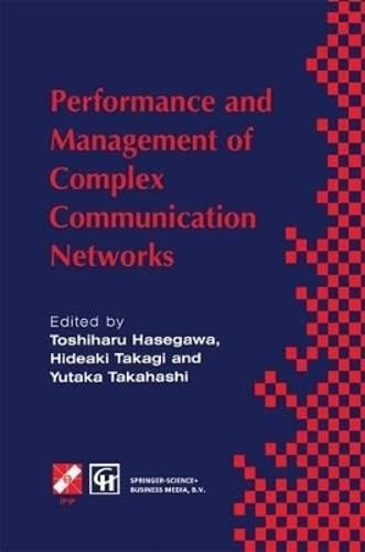Performance and Management of Complex Communication Networks: IFIP TC6 / WG6.3 & WG7.3 International Conference on the Performance and Management of ... November 1997, Tsukuba Science City, Japan