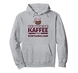 Ich brauche nur Kaffee und Röntgenologie Pullover Hoodie