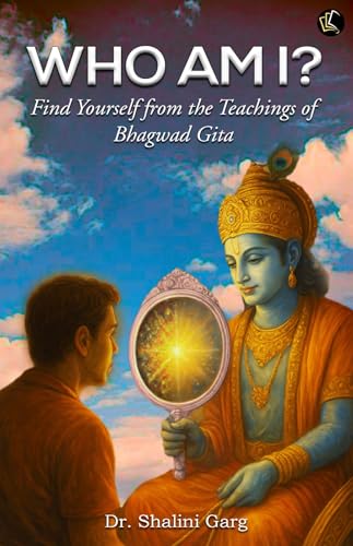 Who Am I : Find Yourself From The Teachings Of Bhagwad Gita (English Edition)