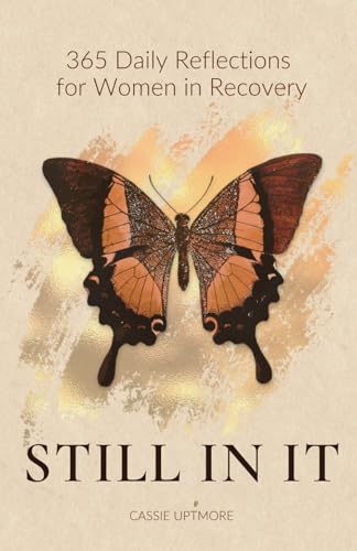 Still In It: Daily Reflections for Women in Recovery: 365 Days of Healing and Hope: Inspirational Quotes, Guided Journal Prompts, and Meditation Practices for Addiction Recovery and Personal Growth