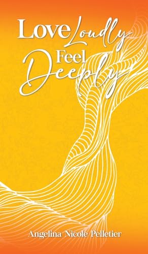 Love Loudly, Feel Deeply