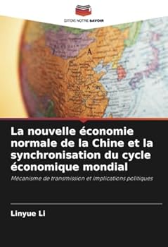 La nouvelle économie normale de la Chine et la synchronisation du cycle économique mondial: Mécanisme de transmission et implications politiques (French Edition)