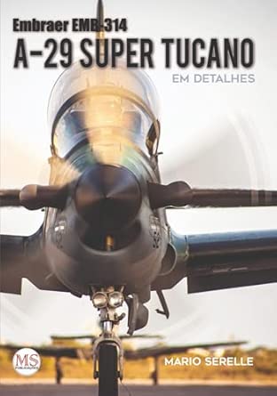 Embraer EMB-314 / A-29 Super Tucano em Detalhes