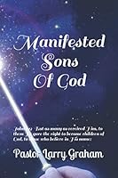 Manifested Sons of God: John 1:12 12But as many as received Him, to them He gave the right to become children of God, to those who believe in His name: 1729697453 Book Cover