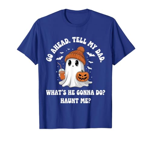 Go Ahead Tell My Dad What's He Gonna Do Haunt Me T-Shirt, Men, Royal Blue, Small