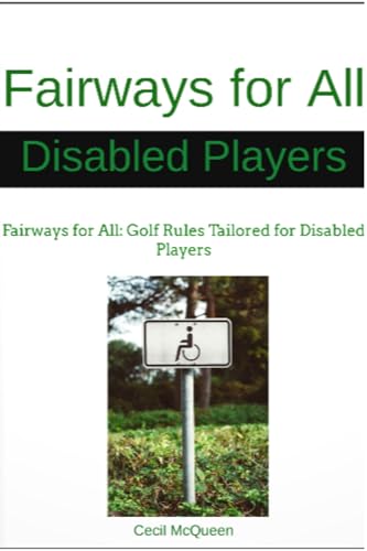 Fairways for All: Golf Rules Tailored for Disabled Players: Fairways for All: Golf Rules Tailored for Disabled Players Holdom wisdom for all players, golf rules 2025 (English Edition)