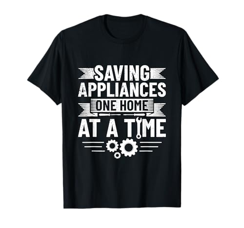 Saving Appliances - One Home At A Time - Appliance Repair T-Shirt