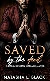 Saved by the Devil: A Dark, Russian Mafia Romance (Sinful Mafia Daddies)