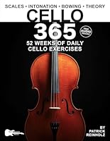 Cello 365: 52 Weeks of Daily Cello Exercises—Major & Minor Scales, Intonation, Bowing, Music Theory, and More 1969094044 Book Cover