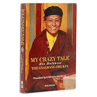 My Crazy Tale: His Holiness THE GYALWANG DRUKPA 9351941752 Book Cover