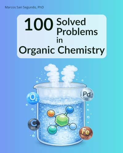 100 Solved Problems in Organic Chemistry: for undergraduate and graduate students