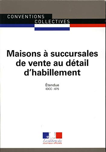 Télécharger Maisons à succursales de vente au détail d'habillement : Convention collective nationale étendue PDF Ebook En Ligne