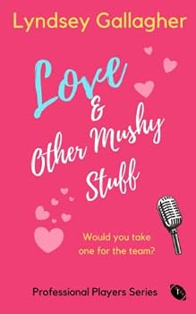 Paperback Love & Other Mushy Stuff: Would you take one for the team? (The Professional Players Series) Book