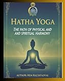  HATHA YOGA: THE PATH OF PHYSICAL AND SPIRITUAL HARMONY (English Edition)