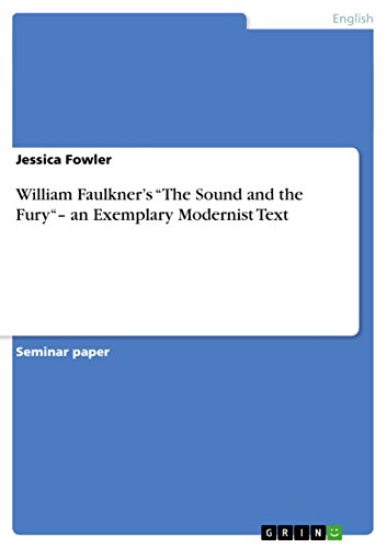 William Faulkner's "The Sound and the Fury"- an Exemplary Modernist Text