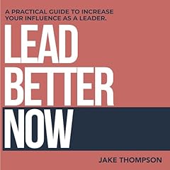 Lead Better Now Audiolibro Por Jake Thompson arte de portada