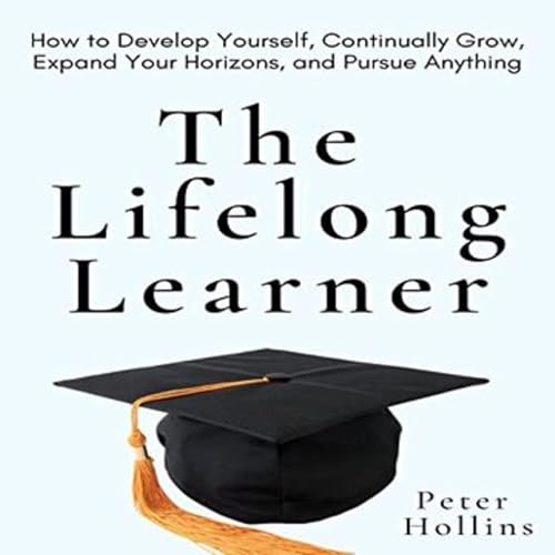 The Power of Lifelong Learning: Inspiring Stories & Expert Insights with Peter Hollins cover art