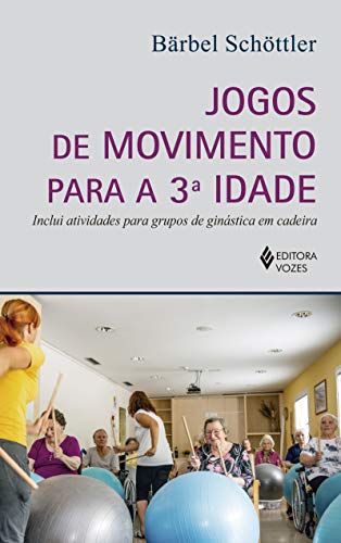 Jogos de movimento para a 3a. idade: Inclui atividades para grupos de ginástica em cadeira