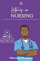Latinos in Nursing: Invisible No More: The Legacy and Honor of Latino Nurses 1967769001 Book Cover