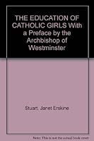 THE EDUCATION OF CATHOLIC GIRLS With a Preface by the Archbishop of Westminster B004G7HQR8 Book Cover