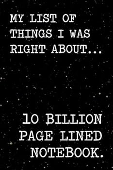 Paperback My List of Things I Was Right about Notebook: A Journal for Smart Asses Who Know Everything about Everything. 6 X 9 Lined Notebook. 150 Pages. Book