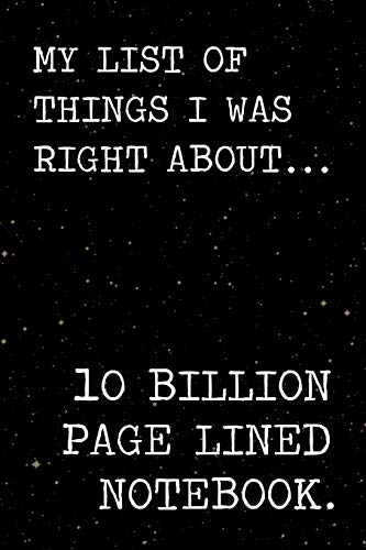 My list of things i was right about notebook: A journal for smart asses who know everything about everything. 6 x 9 Lined notebook. 150 pages.