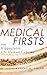 Medical Firsts: From Hippocrates to the Human Genome