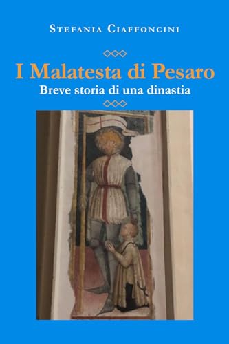 I Malatesta di Pesaro - Breve storia di una dinast